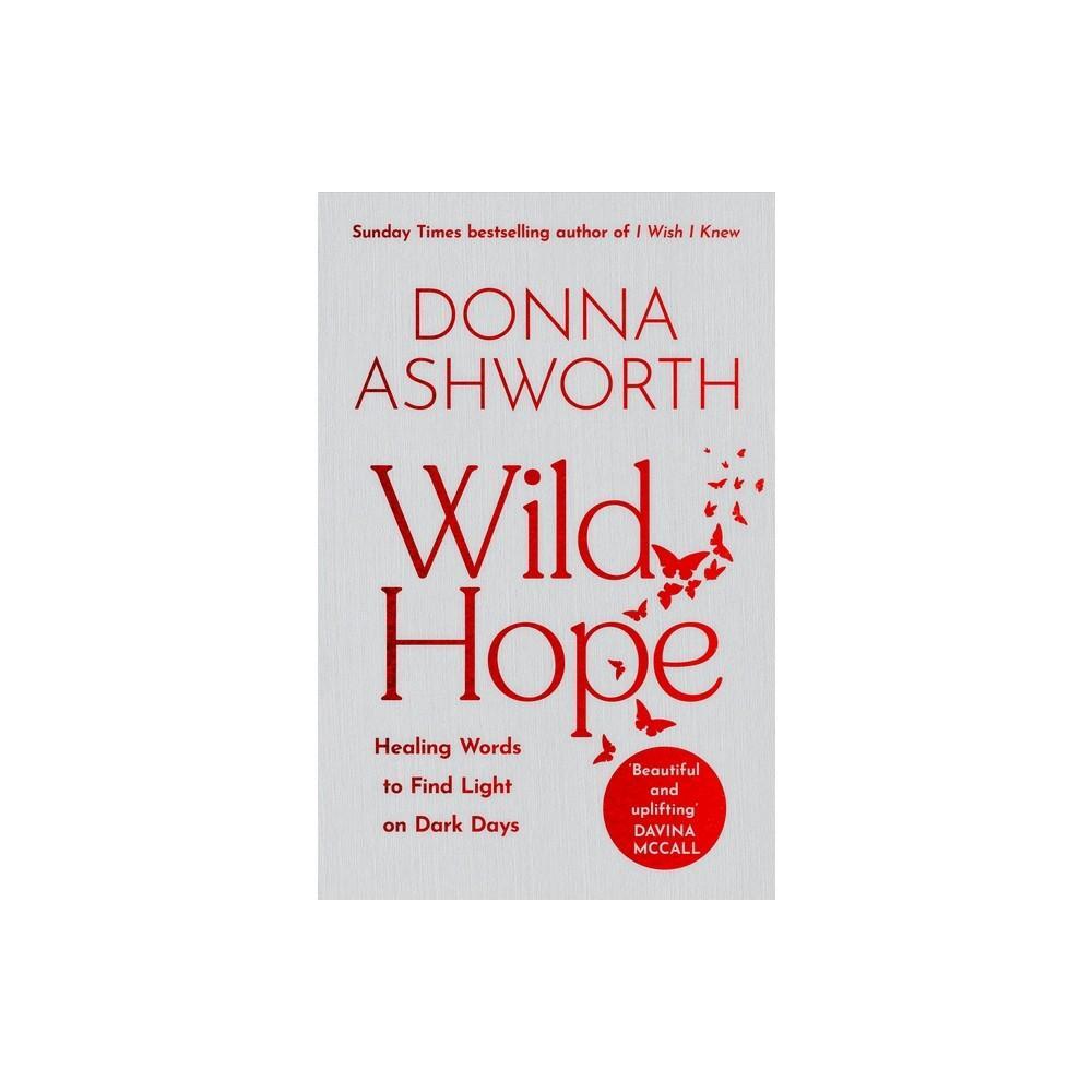  Donna Ashworth 5 Books Collection Set (Wild Hope, I Wish I  Knew, Love, Loss, Life): 9789124283490: Donna Ashworth: Books